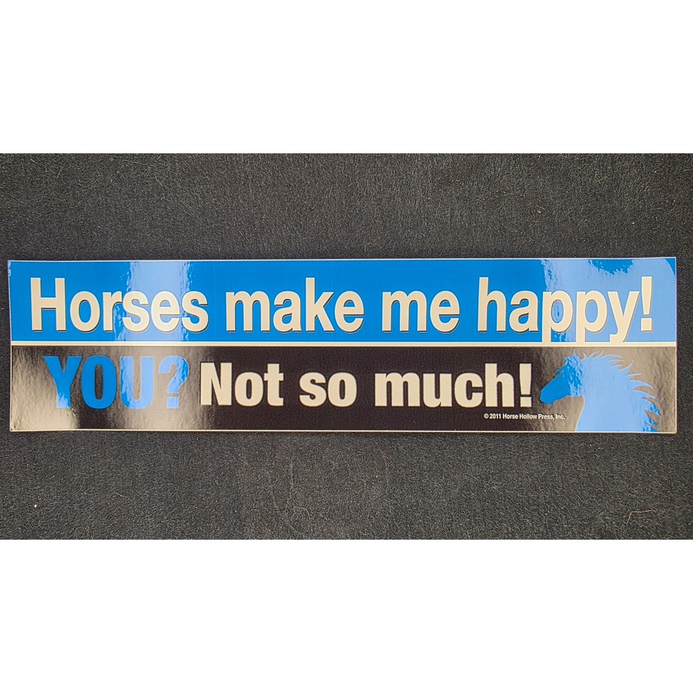 Horse‎ Lover Bumper Sticker Horses Make Me Happy YOU Not So Much